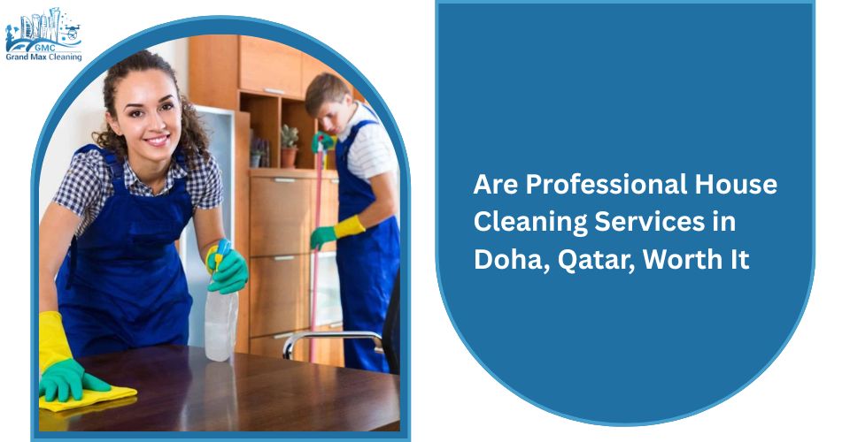 Are Professional House Cleaning Services in Doha, Qatar, Worth It?