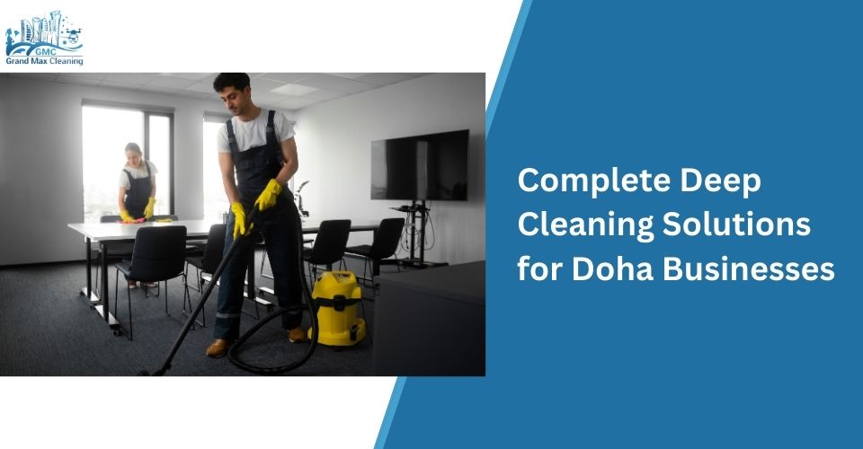 Complete Deep Cleaning Solutions for Doha Businesses