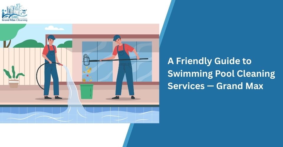 A Friendly Guide to Swimming Pool Cleaning Services — Grand Max