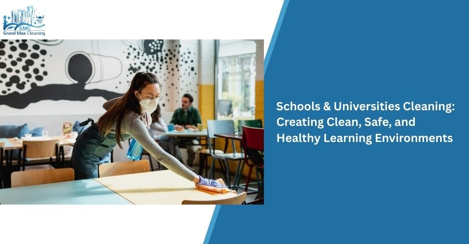 Schools & Universities Cleaning: Creating Clean, Safe, and Healthy Learning Environments