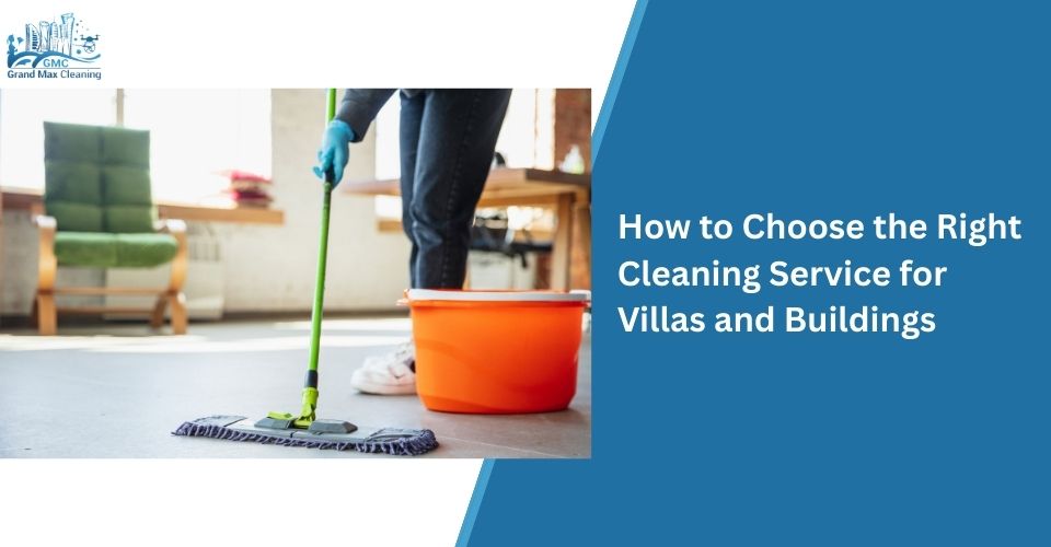 How to Choose the Right Cleaning Service for Villas and Buildings