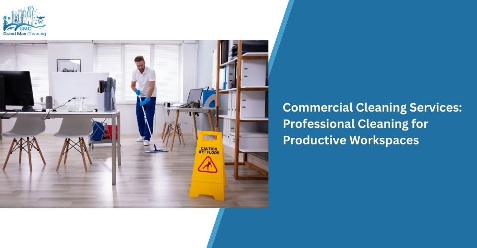 Commercial Cleaning Services: Professional Cleaning for Productive Workspaces
