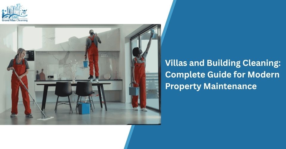 Villas and Building Cleaning: Complete Guide for Modern Property Maintenance