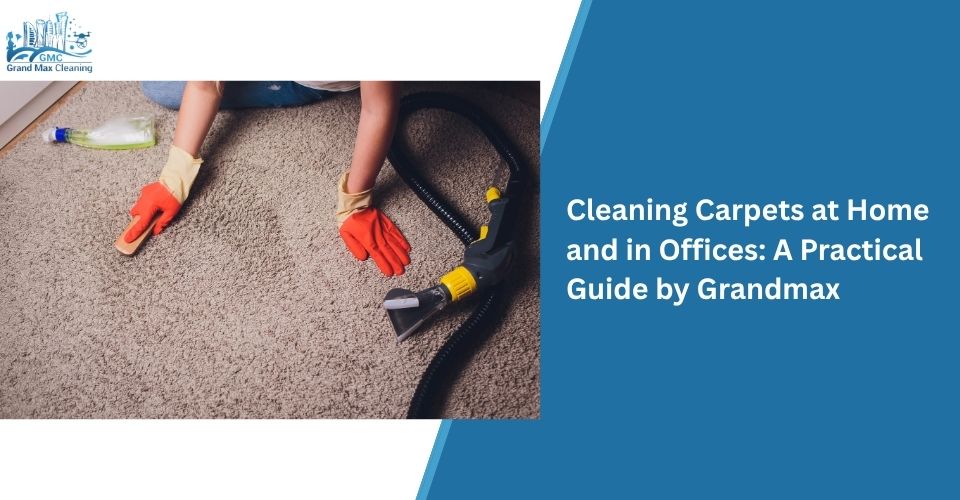 Cleaning Carpets at Home and in Offices: A Practical Guide by Grandmax