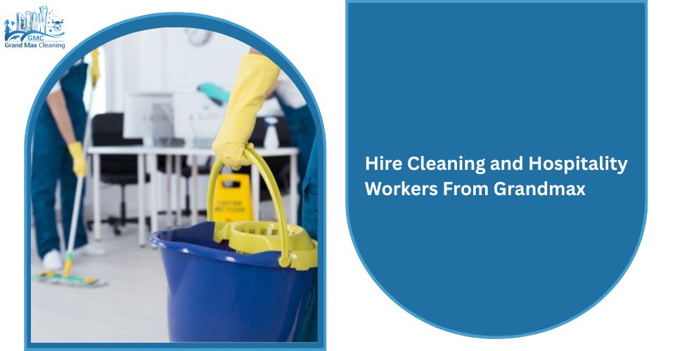 Hire Cleaning and Hospitality Workers From Grandmax