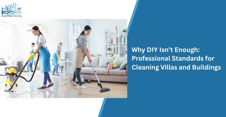 Why DIY Isn’t Enough: Professional Standards for Cleaning Villas and Buildings