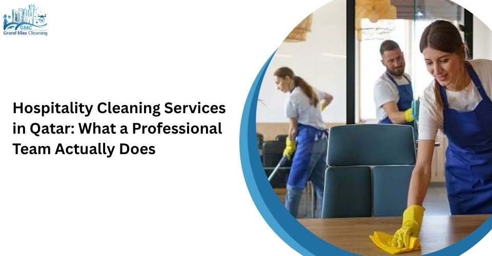 Hospitality Cleaning Services in Qatar: What a Professional Team Actually Does