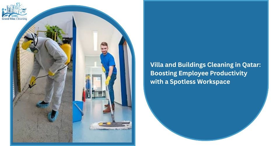 Villa and Buildings Cleaning in Qatar: Boosting Employee Productivity with a Spotless Workspace